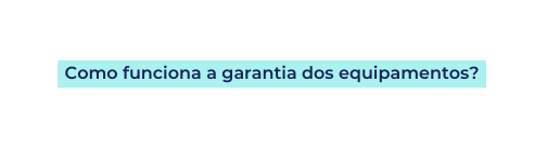 Como funciona a garantia dos equipamentos
